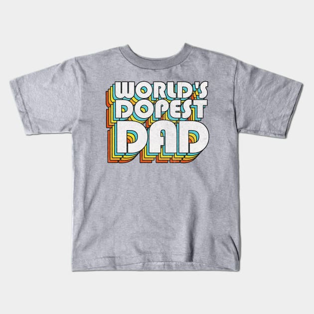 World's Dopest Dad / Retro Faded Style Typography Father Gift Kids T-Shirt by DankFutura